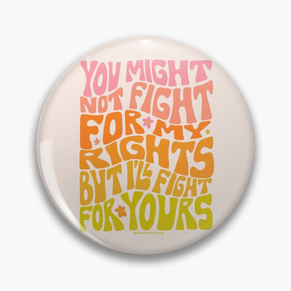 Item preview, You Might Not Fight For My Rights But I'll Fight For Yours designed and sold by doodlebymeg.
