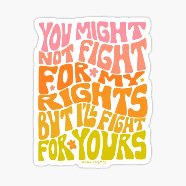 Item preview, You Might Not Fight For My Rights But I'll Fight For Yours designed and sold by doodlebymeg.