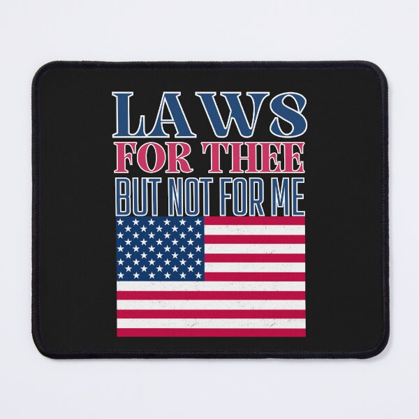 Item preview, Laws For Thee But Not for Me:  Patriotic Political Commentary On Double Standards designed and sold by elynne9.