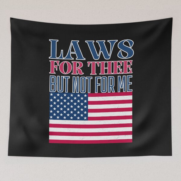 Item preview, Laws For Thee But Not for Me: Patriotic Political Commentary On Double Standards designed and sold by elynne9.