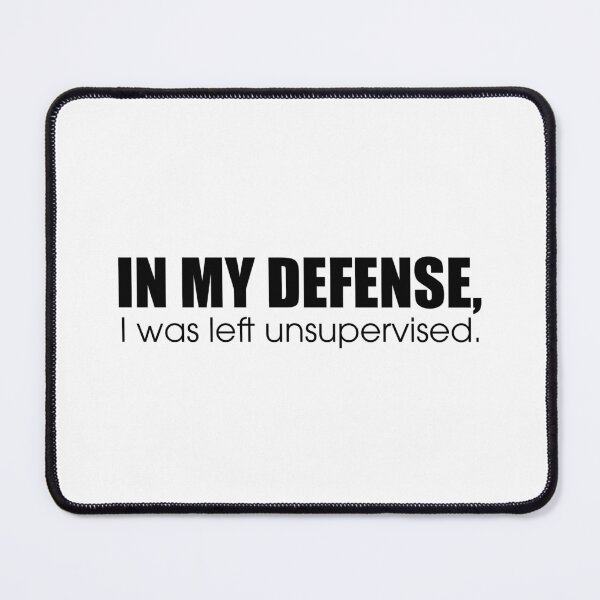 Item preview, In my defense, I was left unsupervised. designed and sold by sarahbrownie.
