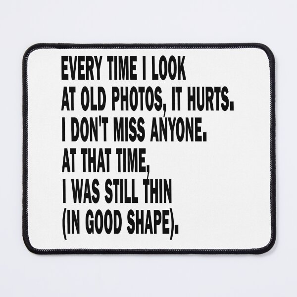 Item preview, Every time I look at old photos, it hurts. I don't miss anyone. At that time, I was still thin (in good shape). designed and sold by criticalzon.