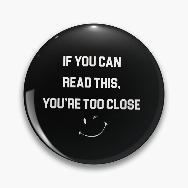 Item preview, If You Can Read This, You’re Too Close designed and sold by Inx Artworks.