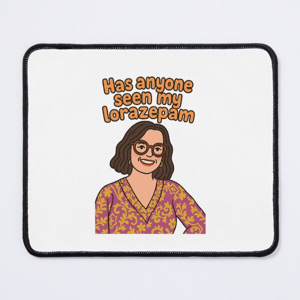 Item preview, “Has Anyone Seen My Lorazepam” Quote designed and sold by wfeldman.