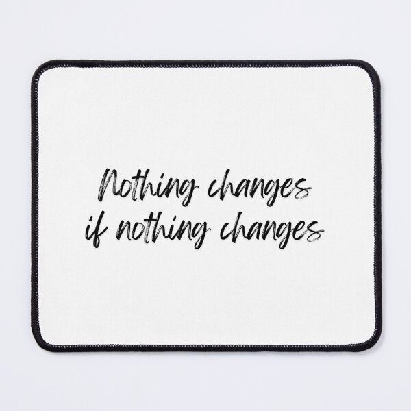Item preview, Nothing changes if nothing changes designed and sold by ZaibsDesigns.