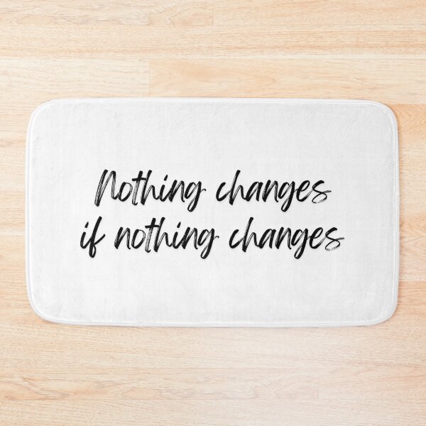 Item preview, Nothing changes if nothing changes designed and sold by ZaibsDesigns.