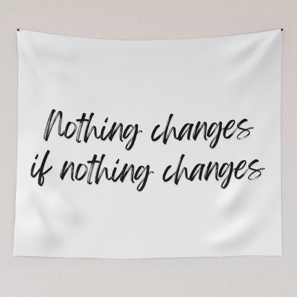 Item preview, Nothing changes if nothing changes designed and sold by ZaibsDesigns.