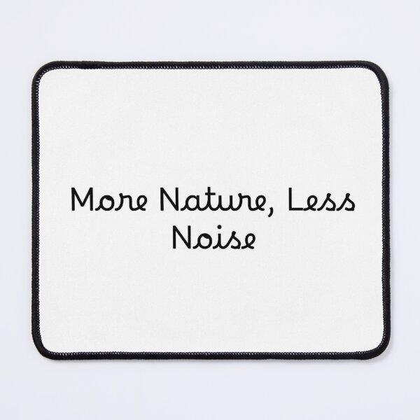 Item preview, More Nature, Less Noise designed and sold by Ninjacatoff.