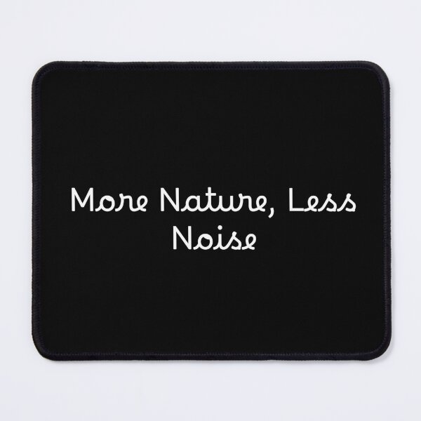 Item preview, More Nature, Less Noise designed and sold by Ninjacatoff.