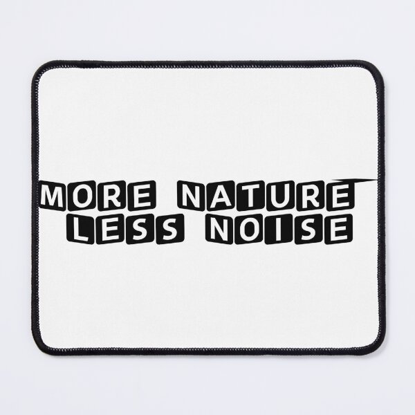 Item preview, More Nature, Less Noise designed and sold by Ninjacatoff.