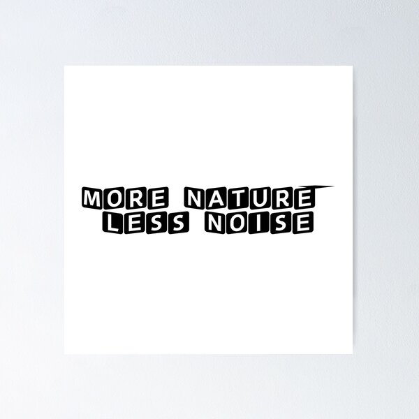 Item preview, More Nature, Less Noise designed and sold by Ninjacatoff.