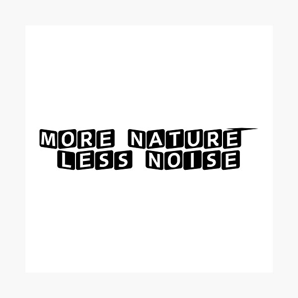 Item preview, More Nature, Less Noise designed and sold by Ninjacatoff.