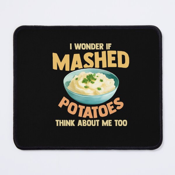 Item preview, Do Mashed Potatoes Think About Me? Potato Day Foodie designed and sold by Dressed For  Duty.