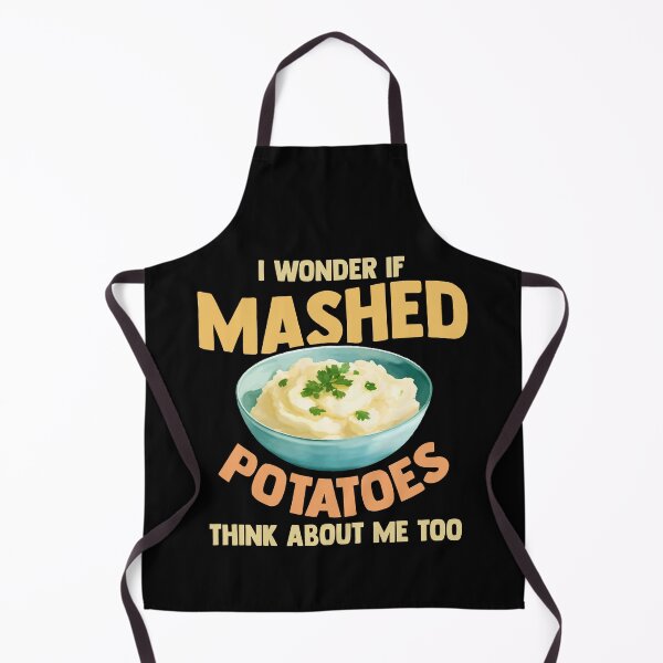 Item preview, Do Mashed Potatoes Think About Me? Potato Day Foodie designed and sold by Dressed For Duty.
