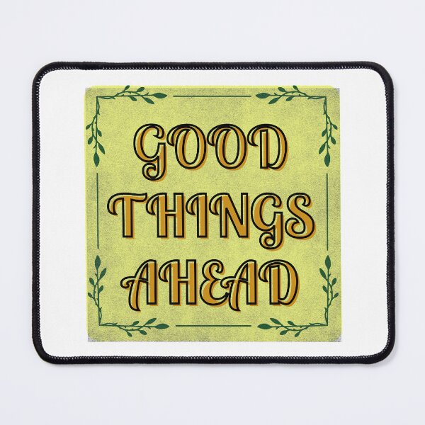 Item preview, GOOD THINGS AHEAD designed and sold by DanaTees.