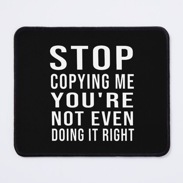 Item preview, Copycat Critique Sarcastic Imitation Art designed and sold by Zakrytos ★★★★★.