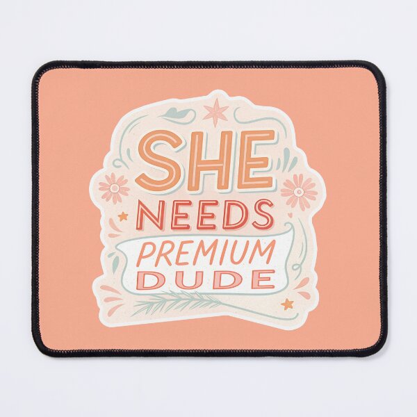 Item preview, She needs premium dude! designed and sold by AhArtMe.
