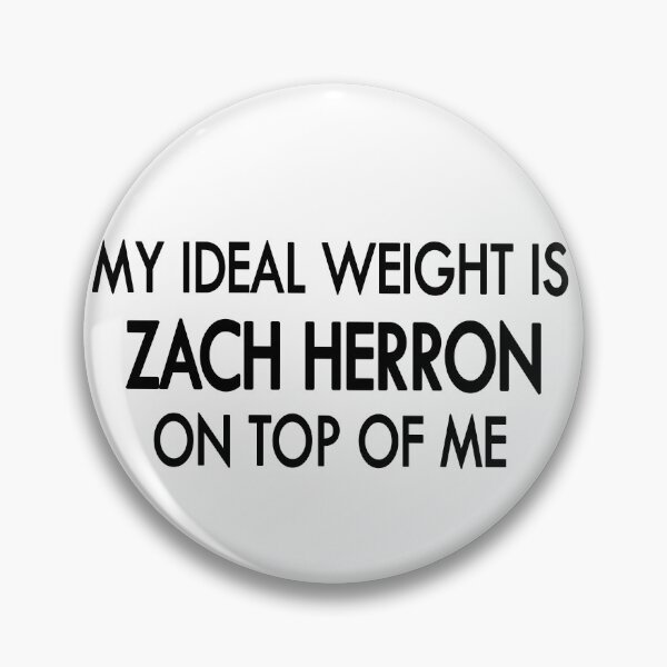 Item preview, My ideal weight is Zach Herron on top of me designed and sold by Sasya.