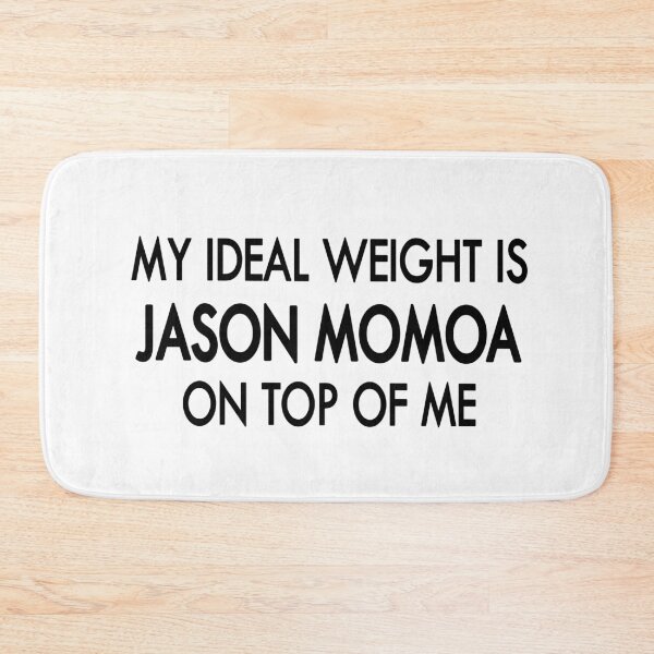 Item preview, My ideal weight is Jason Momoa on top of me designed and sold by Sasya.