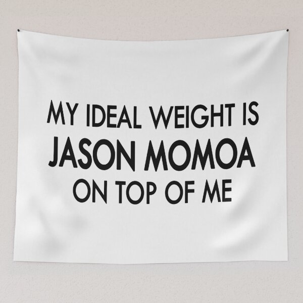 Item preview, My ideal weight is Jason Momoa on top of me designed and sold by Sasya.