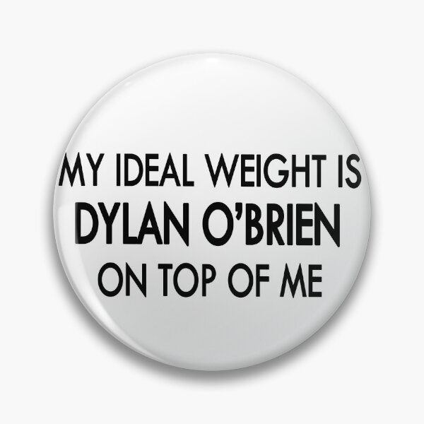 Item preview, My ideal weight is Dylan O'brien on top of me designed and sold by Sasya.