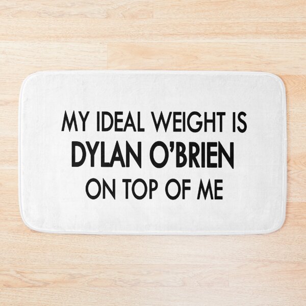 Item preview, My ideal weight is Dylan O'brien on top of me designed and sold by Sasya.