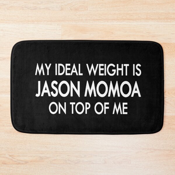 Item preview, My ideal weight is Jason Momoa on top of me Black White designed and sold by Sasya.