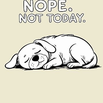 Artwork thumbnail, Nope, not today – Funny lazy dog design by ApriNoeScor