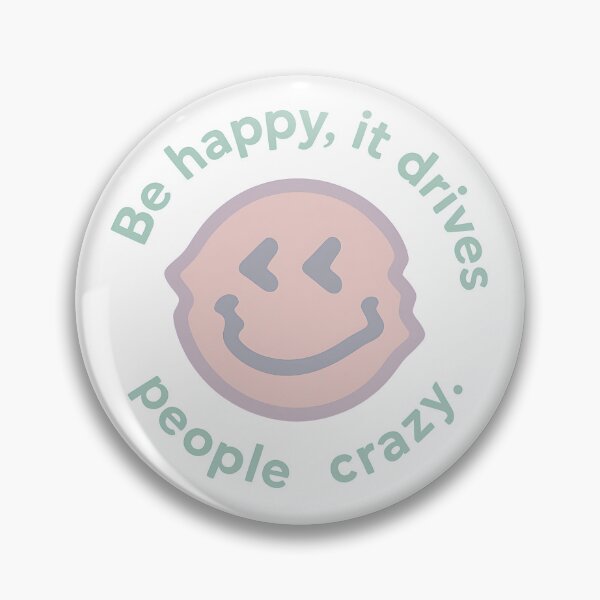 Item preview, Be Happy,It Drives People Crazy. designed and sold by ThreadandThink.