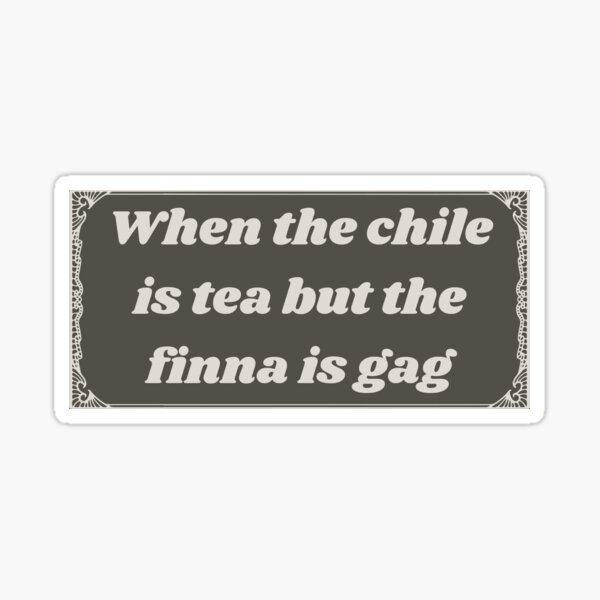 Item preview, When the chile is tea but the finna is gag ethel cain designed and sold by Addison P.