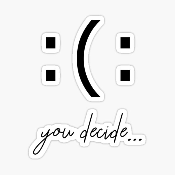 you-decide-happy-or-sad-sticker-for-sale-by-kailukask-redbubble