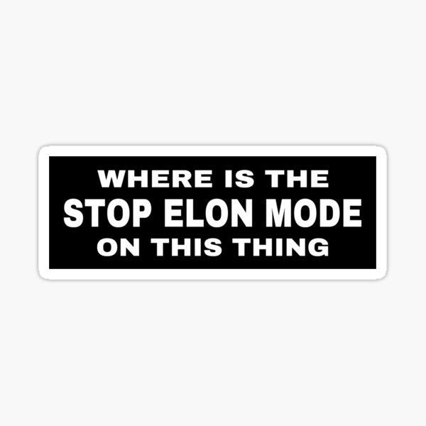 Item preview, WHERE IS THE STOP ELON MODE ON THIS THING BUMPER STICKER  designed and sold by MasnMusg.