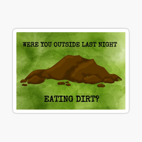 Item preview, Were You Outside Last Night Eating Dirt? designed and sold by DreamerBailey19.