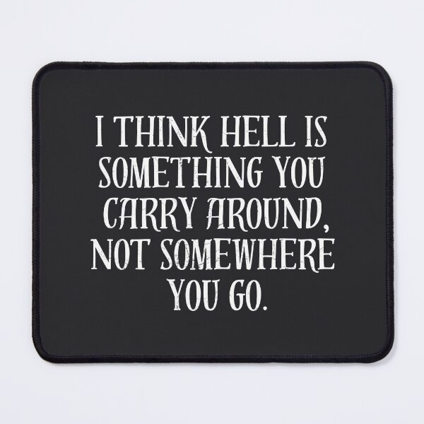 Item preview, I Think Hell Is Something You Carry Around Not Somewhere You Go designed and sold by CreepyCornerArt.