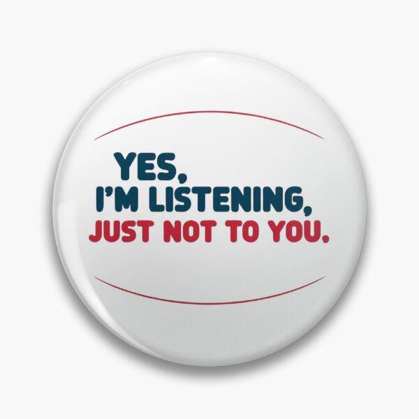 Item preview, Yes, I'm listening... but not to you – Funny quote with attitude designed and sold by StormArte.