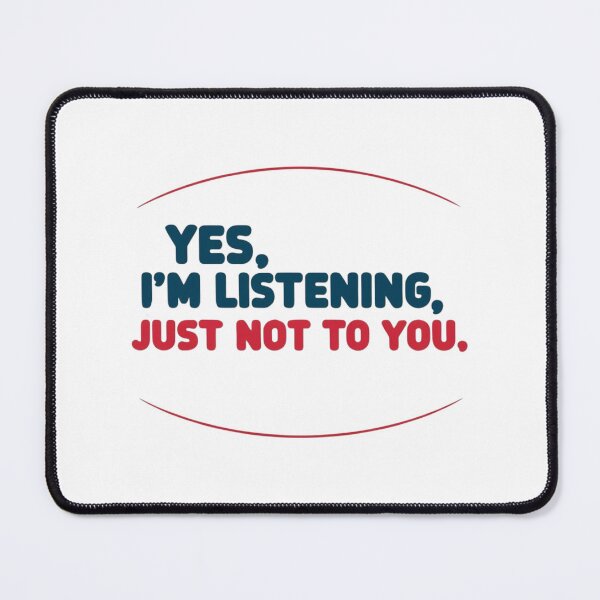 Item preview, Yes, I'm listening... but not to you – Funny quote with attitude designed and sold by StormArte.