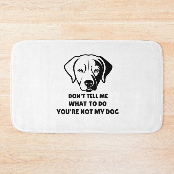 Item preview, Don't tell me What to do You're not my dog designed and sold by Hoffman-Design.