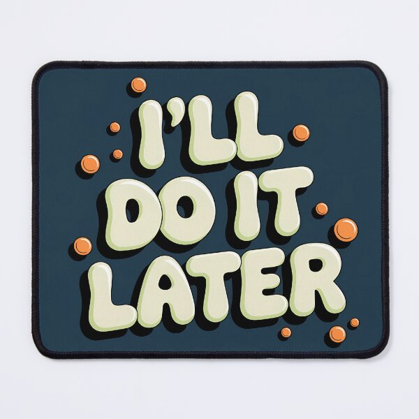 Item preview, I’ll Do It Later – Funny Procrastination Quote designed and sold by KateVil.