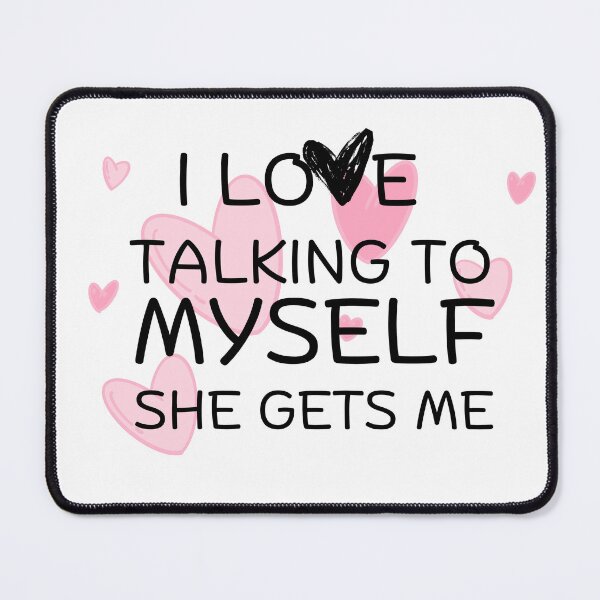 Item preview, i love talking to myself she gets me designed and sold by Hoffman-Design.
