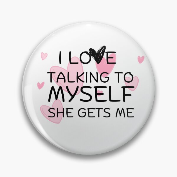 Item preview, i love talking to myself she gets me designed and sold by Hoffman-Design.