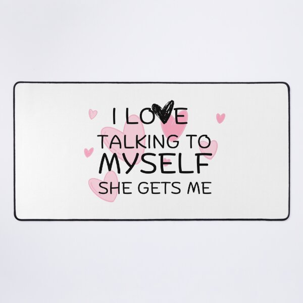 Item preview, i love talking to myself she gets me designed and sold by Hoffman-Design.