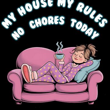 Artwork thumbnail, National No Housework Day | my house my rules by MartaDreamCraft ⭐⭐⭐⭐⭐