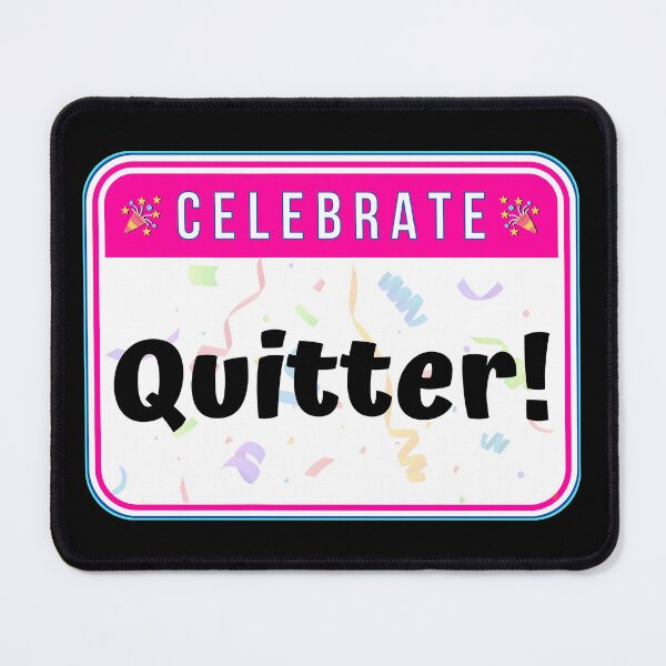 Item preview, CELEBRATE:  Quitter! - funny warning signs designed and sold by DesignsFromTW-S.