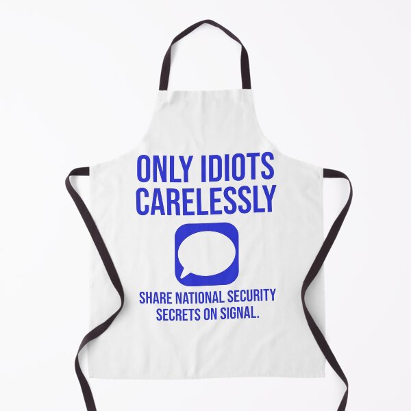Item preview, Only idiots carelessly share national security secrets on signal designed and sold by Rachel the Artist .