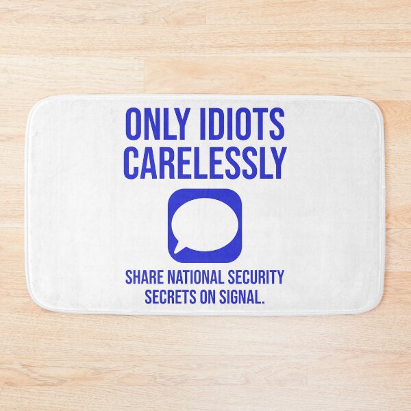 Item preview, Only idiots carelessly share national security secrets on signal  designed and sold by Rachel the Artist .
