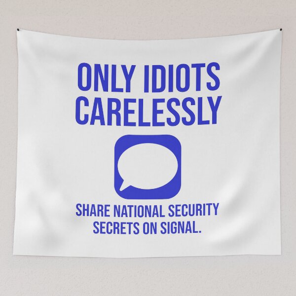 Item preview, Only idiots carelessly share national security secrets on signal  designed and sold by Rachel the Artist .