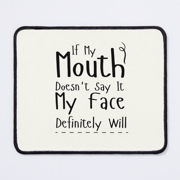 Item preview, If My Mouth Doesn't Say It My Face Definitely Will  designed and sold by Hoffman-Design.