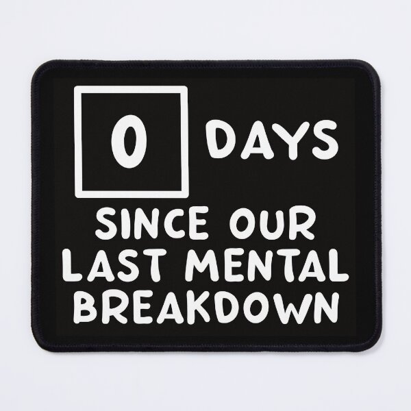 Item preview, Zero Days Since Our Last Mental Breakdown designed and sold by embur101.