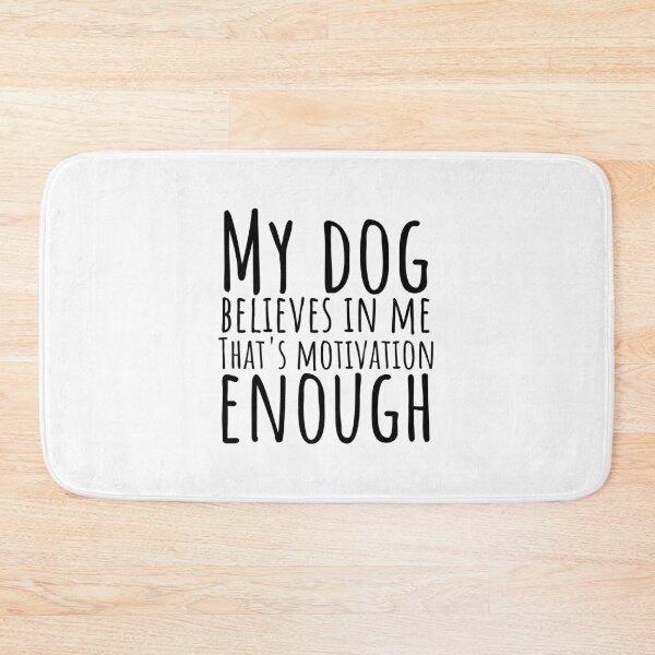 Item preview, My dog believes in me. That's motivation enough. Funny Dog Quote designed and sold by Minimalist Quotes and Sayings.