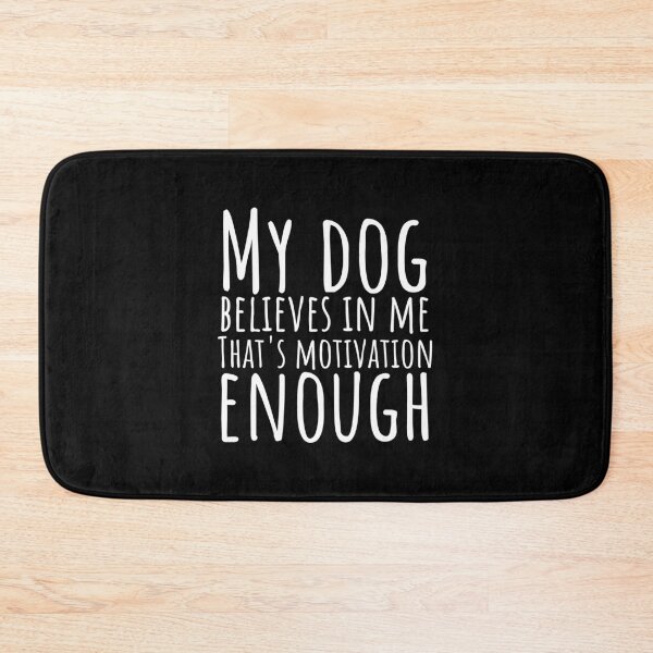 Item preview, My dog believes in me. That's motivation enough. Funny Dog Quote designed and sold by Minimalist Quotes and Sayings.